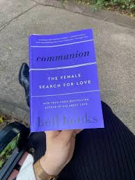 Communion: The Female Search for Love by bell hooks – Feminist Theory, Love Studies, Relationships, Gender, Emotional Healing, Self-Worth, Cultural Criticism and Personal Development Book