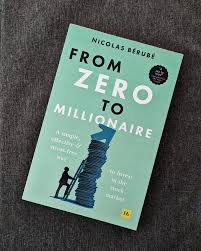 From Zero to Millionaire by Nicolas Bérubé – Personal Finance, Wealth Building, Investing, Financial Independence, Money Management, Savings, Passive Income, and Financial Literacy Book