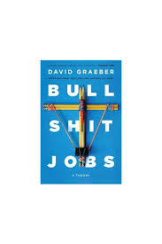 Bullshit Jobs: A Theory by David Graeber – International Bestseller Nonfiction Book, Workplace Sociology & Economics, Critical Thinker’s Guide to Modern Work, Labor Theory and Employment Analysis