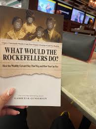 What Would the Rockefellers Do? How the Wealthy Get and Stay That Way, and How You Can Too by Garrett B. Gunderson – Personal Finance Book, Wealth Strategy Guide, Financial Freedom & Money Management