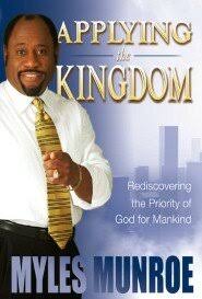 Applying the Kingdom: Rediscovering the Priority of God for Mankind – Dr. Myles Munroe Book on Kingdom Principles, Purpose, Spiritual Authority, Leadership, and Kingdom Lifestyle Transformation