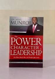 The Power of Character in Leadership – Dr. Myles Munroe Leadership Book on Integrity, Personal Development, Success Principles, and Transformational Leadership Skills