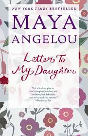 Letter to My Daughter by Maya Angelou – Memoir, Inspirational Writing, Poetry, Life Lessons, Self-Discovery, Identity, Wisdom, Women Empowerment, Personal Growth and Reflection Book