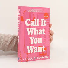 Call It What You Want by Alissa DeRogatis – Contemporary Romance Novel, Emotional Love Story, New Adult Fiction Book, Paperback Edition