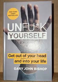 Unf*ck Yourself by Gary John Bishop – Self-Help, Mindset Transformation, Personal Growth, Motivation, Mental Toughness, Confidence Building, Success Psychology and Life Empowerment Book