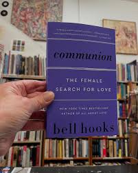Communion: The Female Search for Love by bell hooks – Feminist Theory, Love Studies, Relationships, Gender, Emotional Healing, Self-Worth, Cultural Criticism and Personal Development Book