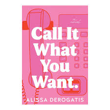 Call It What You Want by Alissa DeRogatis – Contemporary Romance Novel, Emotional Love Story, New Adult Fiction Book, Paperback Edition