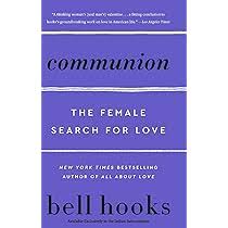 Communion: The Female Search for Love by bell hooks – Feminist Theory, Love Studies, Relationships, Gender, Emotional Healing, Self-Worth, Cultural Criticism and Personal Development Book