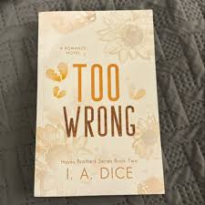 Too Wrong (Hayes Brothers Book 2) by I. A. Dice – Contemporary Romance Novel, Second Chance Love Story, Enemies-to-Lovers Small Town Romance, Emotional Spicy Fiction Bestseller