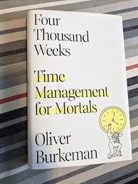 Four Thousand Weeks: Time Management for Mortals by Oliver Burkeman – Self-Help Productivity Book, Time Management Philosophy Guide, Existential Living and Focus Mindset Bestseller, Anti-Hustle Life S
