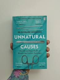 Unnatural Causes: The Life and Many Deaths of Britain's Top Forensic Pathologist by Dr Richard Shepherd – True Crime Memoir, Forensic Autopsy Casebook, Real-Life Murder Investigations, Death Science a