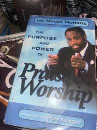 The Purpose and Power of Praise & Worship – Dr. Myles Munroe Book on Worship, Spiritual Growth, Kingdom Principles, Faith Activation, and Intimacy with God