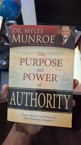 The Purpose and Power of Authority by Dr Myles Munroe – Leadership and Kingdom Principles Book, Authority, Power, Governance, Purpose-Driven Leadership, Spiritual Authority and Personal Development Be