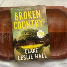 Broken Country by Clare Leslie Hall Paperback Novel – Bestselling Historical Fiction, Romance Thriller, Mystery Drama Book, Reese’s Book Club Pick, Emotional Love Story, Literary Fiction for Adults, G