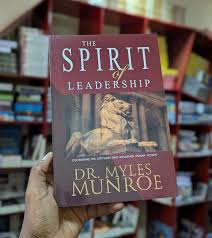 The Spirit of Leadership – Dr. Myles Munroe Book on Leadership Mindset, Influence, Purpose, Character Development, and Kingdom Leadership Principles