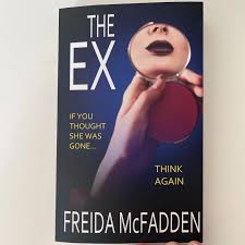 The Ex by Freida McFadden – Psychological Thriller Novel, Domestic Suspense Fiction, Ex-Partner Obsession Mystery, Unreliable Narrator Twist Thriller, Dark Relationship Secrets Bestseller Book