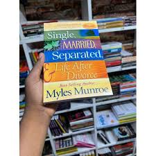 Single, Married, Separated & Life After Divorce – Dr. Myles Munroe Book on Relationships, Marriage, Emotional Healing, Personal Growth, and Life Transition Guidance