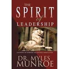 The Spirit of Leadership – Dr. Myles Munroe Book on Leadership Mindset, Influence, Purpose, Character Development, and Kingdom Leadership Principles