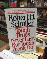Tough Times Never Last, But Tough People Do! by Robert H. Schuller – Inspirational Self-Help Book for Personal Growth, Motivation, Resilience, Success Mindset, Positive Thinking,Leadership Development