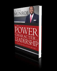 The Power of Character in Leadership – Dr. Myles Munroe Leadership Book on Integrity, Personal Development, Success Principles, and Transformational Leadership Skills