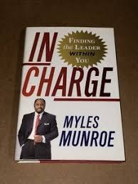 In Charge: Finding the Leader Within You – Dr. Myles Munroe Book on Leadership Development, Personal Growth, Self-Discovery, Influence, and Purpose-Driven Leadership Principles