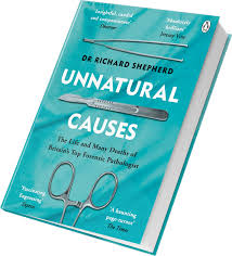 Unnatural Causes: The Life and Many Deaths of Britain's Top Forensic Pathologist by Dr Richard Shepherd – True Crime Memoir, Forensic Autopsy Casebook, Real-Life Murder Investigations, Death Science a