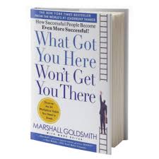 What Got You Here Won't Get You There: How Successful People Become Even More Successful! – Leadership Development Book, Career Growth Guide, Executive Coaching Resource, Personal Success and Professi