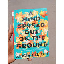 A Mind Spread Out on the Ground by Alicia Elliott – Essay Collection, Indigenous Memoir, Social Justice Nonfiction, Mental Health and Identity Writing, Personal Essays on Colonialism and Healing