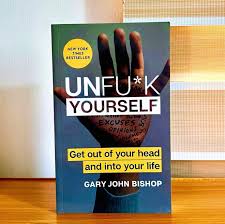Unf*ck Yourself by Gary John Bishop – Self-Help, Mindset Transformation, Personal Growth, Motivation, Mental Toughness, Confidence Building, Success Psychology and Life Empowerment Book