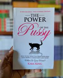 The Power of the Pussy by Kara King – Self-Help, Relationships, Dating Psychology, Confidence, Feminine Empowerment, Attraction, Communication, Boundaries and Personal Growth Book