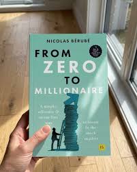 From Zero to Millionaire by Nicolas Bérubé – Personal Finance, Wealth Building, Investing, Financial Independence, Money Management, Savings, Passive Income, and Financial Literacy Book