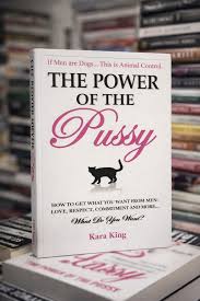 The Power of the Pussy by Kara King – Self-Help, Relationships, Dating Psychology, Confidence, Feminine Empowerment, Attraction, Communication, Boundaries and Personal Growth Book
