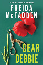 Dear Debbie by Freida McFadden – Psychological Thriller Novel, Domestic Suspense Fiction, Twisted Epistolary Mystery Story, Addictive Page-Turning Crime Thriller Bestseller