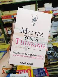 Master Your Thinking: A Practical Guide to Align Yourself with Reality and Achieve Tangible Results in the Real World by Thibaut Meurisse – Self-Help Book on Mindset, Clarity, Productivity, Focus, Dis