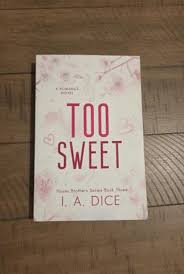 Too Sweet (Hayes Brothers Book 3) by I. A. Dice – Contemporary Romance Novel, Small Town Slow Burn Romance, Grumpy/Sunshine Love Story, Forbidden Attraction Fiction, Emotional Spicy Romance Bestseller