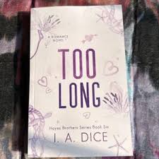 Too Long (Hayes Brothers Book 6) by I. A. Dice – Bestselling Contemporary Romance Novel, Fake Dating Love Story, Small Town/Family Drama Romance, Spicy New Adult Fiction Book