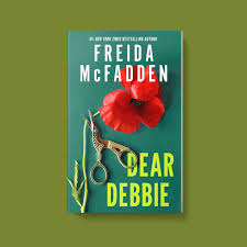 Dear Debbie by Freida McFadden – Psychological Thriller Novel, Domestic Suspense Fiction, Twisted Epistolary Mystery Story, Addictive Page-Turning Crime Thriller Bestseller