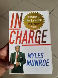 In Charge: Finding the Leader Within You – Dr. Myles Munroe Book on Leadership Development, Personal Growth, Self-Discovery, Influence, and Purpose-Driven Leadership Principles