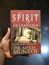 The Spirit of Leadership – Dr. Myles Munroe Book on Leadership Mindset, Influence, Purpose, Character Development, and Kingdom Leadership Principles
