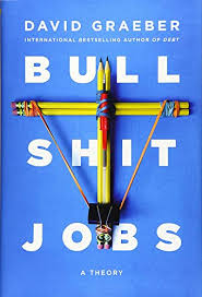 Bullshit Jobs: A Theory by David Graeber – International Bestseller Nonfiction Book, Workplace Sociology & Economics, Critical Thinker’s Guide to Modern Work, Labor Theory and Employment Analysis