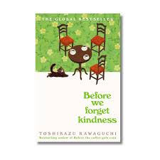 Before We Forget Kindness by Toshikazu Kawaguchi – International Bestselling Japanese Fiction Novel, Heartwarming Time Travel Story, Inspirational Literary Fiction Book, Emotional Family and Friendshi