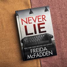 Never Lie by Freida McFadden – Psychological Thriller Novel, Remote House Mystery, Unreliable Narrator Suspense, Psychological Crime Fiction, Dark Secrets and Twists Bestseller Book