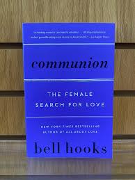 Communion: The Female Search for Love by bell hooks – Feminist Theory, Love Studies, Relationships, Gender, Emotional Healing, Self-Worth, Cultural Criticism and Personal Development Book