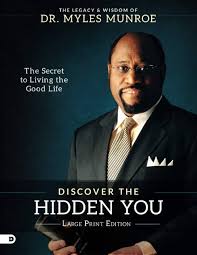 Discover the Hidden You: The Secret to Living the Good Life – Dr. Myles Munroe Book on Self-Discovery, Purpose, Personal Growth, Fulfillment, and Unlocking Inner Potential