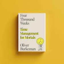 Four Thousand Weeks: Time Management for Mortals by Oliver Burkeman – Self-Help Productivity Book, Time Management Philosophy Guide, Existential Living and Focus Mindset Bestseller, Anti-Hustle Life S