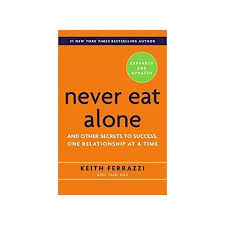 Never Eat Alone: And Other Secrets to Success, One Relationship at a Time by Keith Ferrazzi and Tahl Raz – Networking, Relationship Building, Success Psychology, Business Growth, Personal Branding, Co