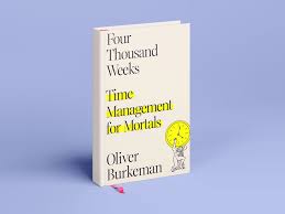 Four Thousand Weeks: Time Management for Mortals by Oliver Burkeman – Self-Help Productivity Book, Time Management Philosophy Guide, Existential Living and Focus Mindset Bestseller, Anti-Hustle Life S