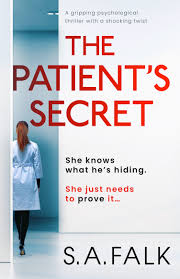The Patient’s Secret by S.A. Falk – Psychological Thriller Novel, Medical Suspense Fiction, Dark Mystery Crime Story, Twisted Domestic Drama Book for Fans of Fast-Paced Page Turners
