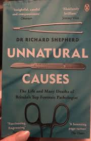 Unnatural Causes: The Life and Many Deaths of Britain's Top Forensic Pathologist by Dr Richard Shepherd – True Crime Memoir, Forensic Autopsy Casebook, Real-Life Murder Investigations, Death Science a