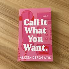 Call It What You Want by Alissa DeRogatis – Contemporary Romance Novel, Emotional Love Story, New Adult Fiction Book, Paperback Edition